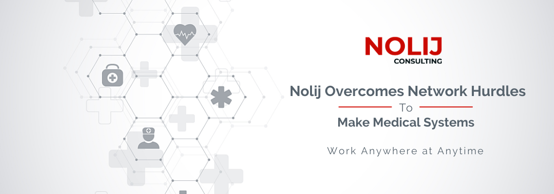 Nolij Overcomes Network Hurdles to Make Medical Systems Work Anywhere at Anytime